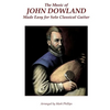 The Music of John Dowland Made Easy for Solo Classical Guitar - Paperback