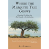 Where the Mesquite Tree Grows: Growing up Along the Rio Grande - an Anthology - Paperback
