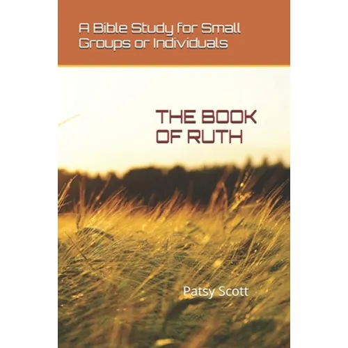 The Book of Ruth: A Bible Study for Small Groups or Individuals - Paperback