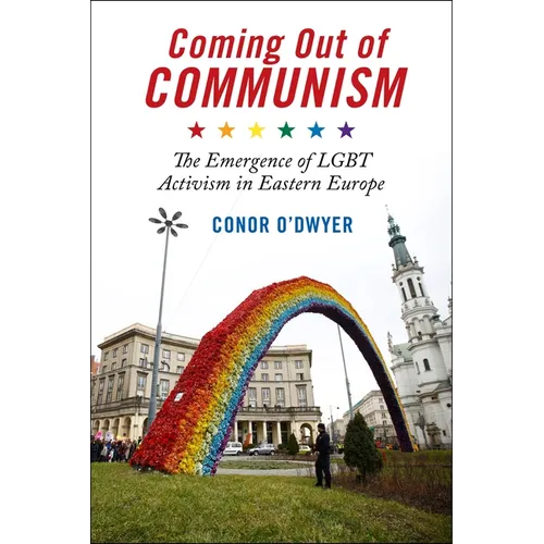 Coming Out of Communism: The Emergence of LGBT Activism in Eastern Europe - Paperback