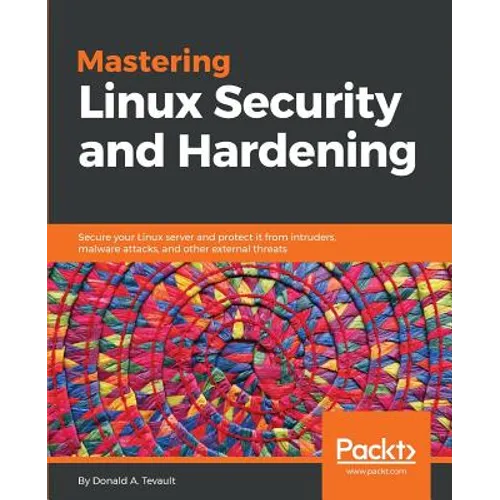 Mastering Linux Security and Hardening: Secure your Linux server and protect it from intruders, malware attacks, and other external threats - Paperback