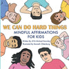 We Can Do Hard Things: Mindful Affirmations For Kids (Positive Affirmations for Self-Love and Self-Esteem, Children's Picture Book, For Children Ages - Paperback
