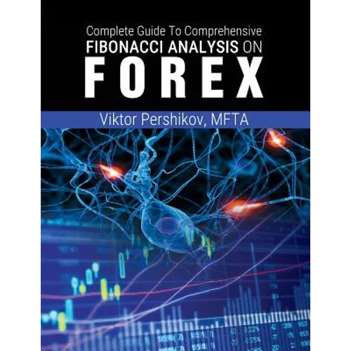 The Complete Guide To Comprehensive Fibonacci Analysis on FOREX - Paperback