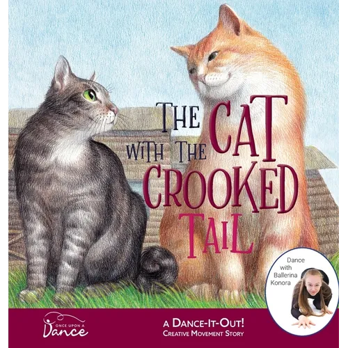 The Cat with the Crooked Tail: A Dance-It-Out Creative Movement Story for Young Movers - Hardcover
