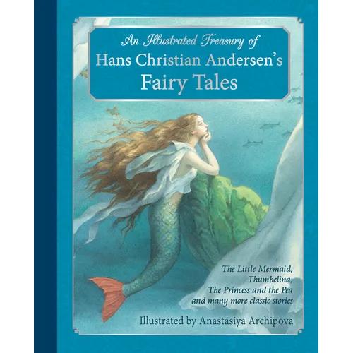 An Illustrated Treasury of Hans Christian Andersen's Fairy Tales: The Little Mermaid, Thumbelina, the Princess and the Pea and Many More Classic Stori - Hardcover