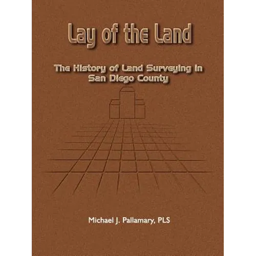 Lay of the Land: The History of Land Surveying in San Diego County - Paperback