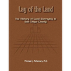 Lay of the Land: The History of Land Surveying in San Diego County - Paperback