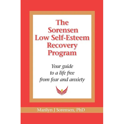The Sorensen Low Self Esteem Recovery Program: Your guide to a life free of fear and anxiety - Paperback