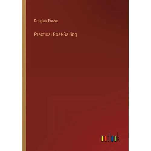 Practical Boat-Sailing - Paperback