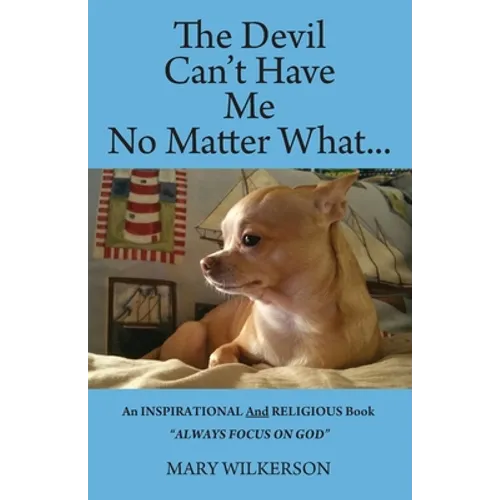 The Devil Can't Have Me No Matter What: An INSPIRATIONAL and RELIGIOUS Book Always Focus on God - Paperback