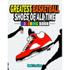 Greatest Basketball Shoes Of All Time Coloring Book: The Ultimate Sneakers Coloring Book for Basketball Lovers and Sneakerheads of All Ages (Adults, T - Paperback