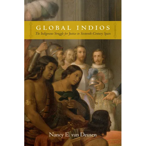 Global Indios: The Indigenous Struggle for Justice in Sixteenth-Century Spain - Paperback