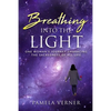 Breathing Into the Light: One Woman's Journey Embracing the Sacredness of All Life - Paperback