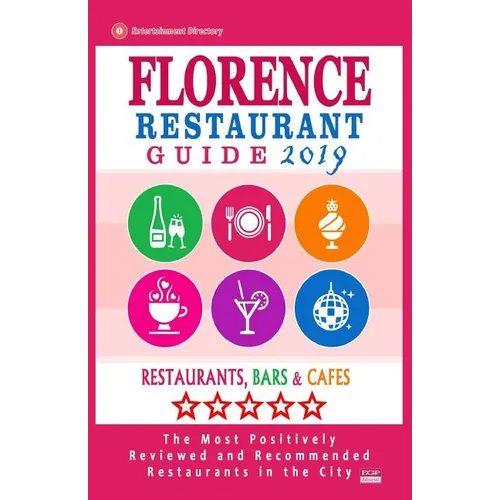 Florence Restaurant Guide 2019: Best Rated Restaurants in Florence, Italy - Restaurants, Bars and Cafes Recommended for Visitors, Guide 2019 - Paperback
