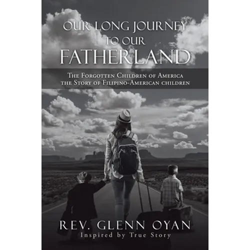 Our Long Journey to Our Fatherland: The Forgotten Children of America the Story of Filipino-American Children - Paperback