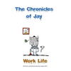 The Chronicles of Jay: Work Life - Paperback