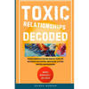 Toxic Relationships Decoded - Escape Manipulation and Rebuild Your Life - Paperback