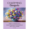 Charming Bouquets: Make-a-Masterpiece Adult Grayscale Coloring Book with Color Guides - Paperback