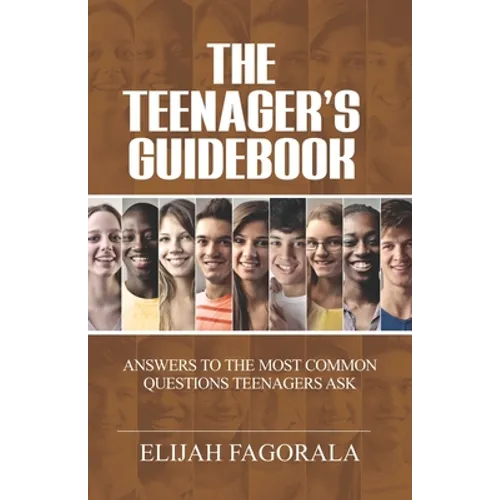 The Teenager's Guidebook: Answers to the most common questions on your teenager's mind - Paperback