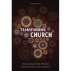 Transforming Church: Participating in God's Mission through Community Development - Paperback