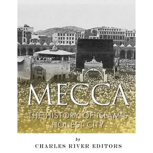 Mecca: The History of Islam's Holiest City - Paperback