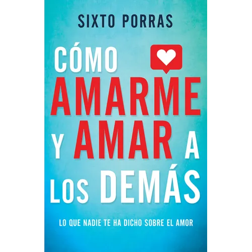 Cómo Amarme Y Amar a Los Demás: Lo Que Nadie Te Ha Dicho Sobre El Amor - Paperback