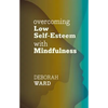 Overcoming Low Self-Esteem with Mindfulness - Paperback