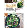 The Budget Friendly Renal Diet Cookbook: Manage Chronic Kidney Disease and Avoid Dialysis with 100 Easy to Prepare and Delicious Meals Low in Sodium, - Paperback