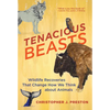 Tenacious Beasts: Wildlife Recoveries That Change How We Think about Animals - Paperback