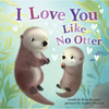 I Love You Like No Otter - Board Book
