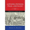 Lotions, Potions, Pills, and Magic: Health Care in Early America - Hardcover
