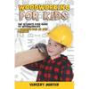 Woodworking for Kids: The Ultimate Kids Guide to Woodworking + Amazing Step by Step Projects By VINCENT MARTIN - Paperback
