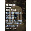 To Drink from the Well: The Struggle for Racial Equality at the Nation's Oldest Public University - Paperback
