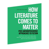 How Literature Comes to Matter: Post-Anthropocentric Approaches to Fiction - Paperback