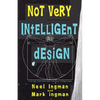 Not Very Intelligent Design: On the origin, creation and evolution of the theory of intelligent design - Paperback