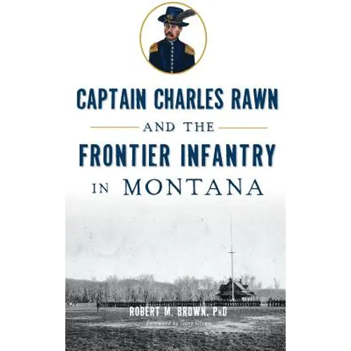 Captain Charles Rawn and the Frontier Infantry in Montana - Hardcover