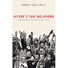 Hitler's True Believers: How Ordinary People Became Nazis - Hardcover