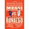 Messi vs. Ronaldo: One Rivalry, Two Goats, and the Era That Remade the World's Game - Paperback