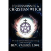 Confessions of a Christian Witch: How an Ex-Jehovah's Witness Lives Magickal & How You Can Too! - 2020 EXPANDED EDITION - Paperback