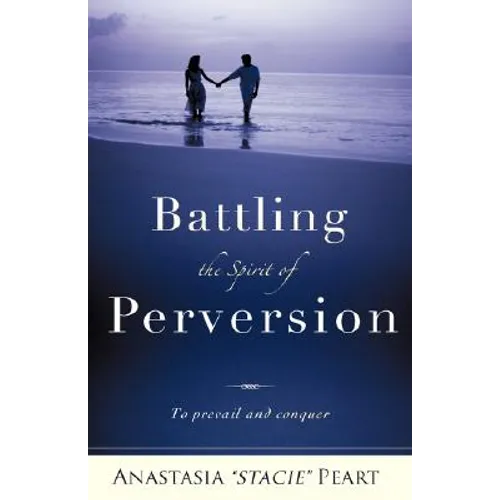 Battling the Spirit of Perversion - Hardcover