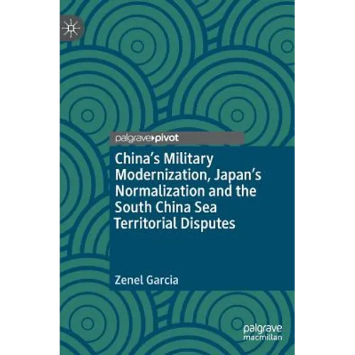 China's Military Modernization, Japan's Normalization and the South China Sea Territorial Disputes - Hardcover