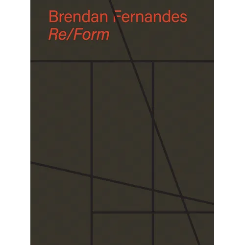Brendan Fernandes: Re/Form - Hardcover