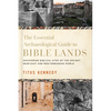 The Essential Archaeological Guide to Bible Lands: Uncovering Biblical Sites of the Ancient Near East and Mediterranean World - Hardcover