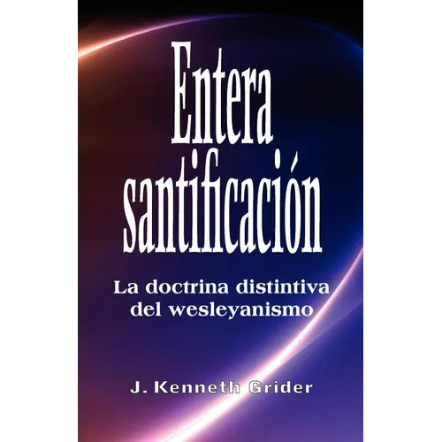 Entera santificacion: La Doctrina Distintiva del Wesleyanismo - Paperback