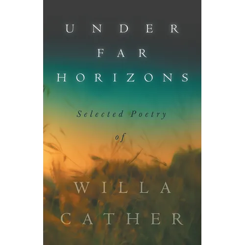 Under Far Horizons - Selected Poetry of Willa Cather - Paperback