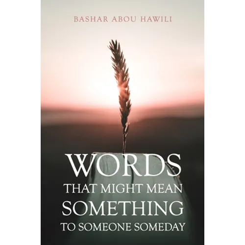 Words that Might Mean Something to Someone Someday: A modern poetry book about love, loss, and the stages of grief. - Paperback