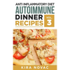 Anti Inflammatory Diet: Autoimmune Dinner Recipes: 30+ Anti Inflammation Diet Recipes To Fight Autoimmune Disease, Reduce Pain & Restore Health - Hardcover