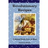 Revolutionary Recipes: Colonial Food, Lore, & More - Paperback