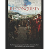 The Reconquista: The History and Legacy of the Conflicts Between the Moors and Christians on the Iberian Peninsula - Paperback