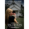 I Am the Exception: A Mother's Story of Rape Conception and the Grace of God - Paperback